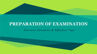 PREPARATION OF EXAMINATION
Genuine Concerns & Effective Tips
 
