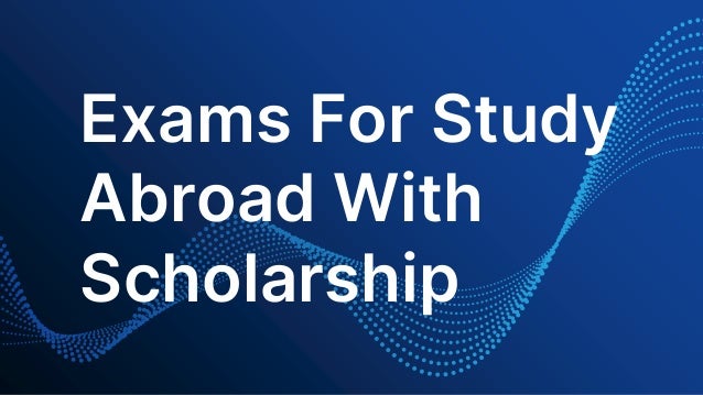 Exams For Study
Abroad With
Scholarship
 