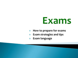    How to prepare for exams
   Exam strategies and tips
   Exam language
 