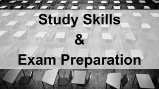 Study Skills
&
Exam Preparation
 