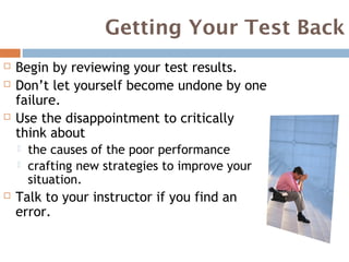 Getting Your Test Back
   Begin by reviewing your test results.
   Don’t let yourself become undone by one
    failure.
...