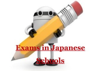 Exams in Japanese
     Schools
 