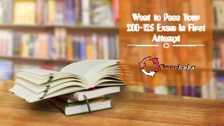 Want to Pass Your
200-125 Exam in First
Attempt
 
