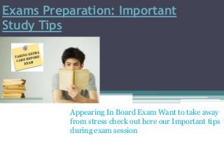 Exams Preparation: Important
Study Tips

Appearing In Board Exam Want to take away
from stress check out here our Important tips
during exam session

 