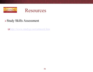 Resources
Study Skills Assessment
http://www.studygs.net/attmot4.htm
16
 