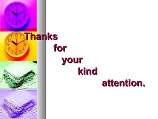 ThanksThanks
forfor
youryour
kindkind
attention.attention.
 
