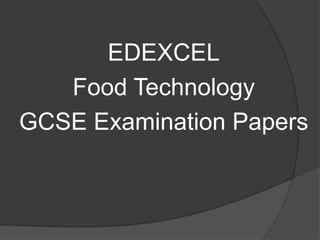 EDEXCEL
   Food Technology
GCSE Examination Papers
 