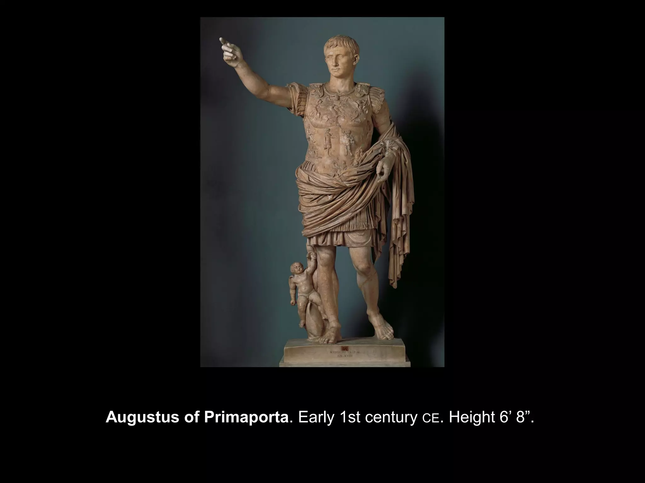 Augustus of Primaporta. Early 1st century CE. Height 6’ 8”.
 