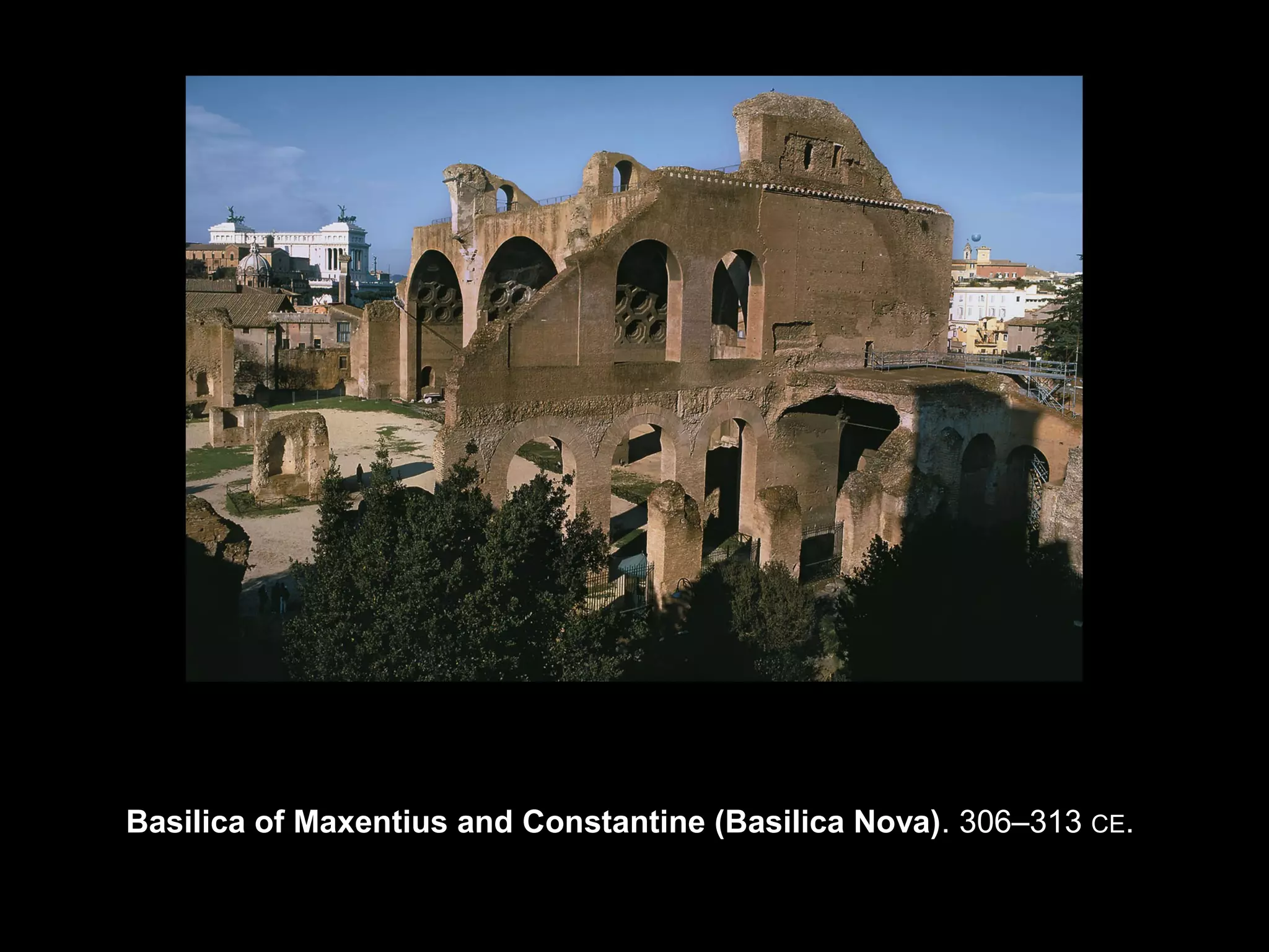 Basilica of Maxentius and Constantine (Basilica Nova). 306–313 CE.
 
