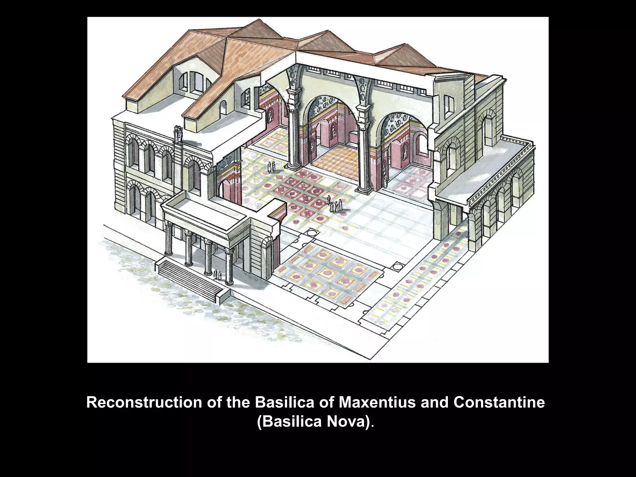 Reconstruction of the Basilica of Maxentius and Constantine
                      (Basilica Nova).
 