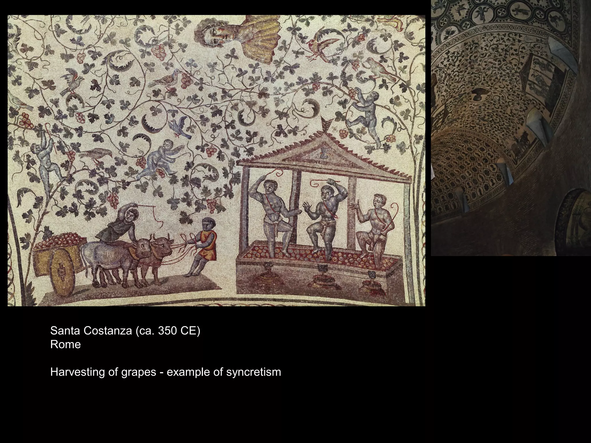 Santa Costanza (ca. 350 CE)
Rome

Harvesting of grapes - example of syncretism
 