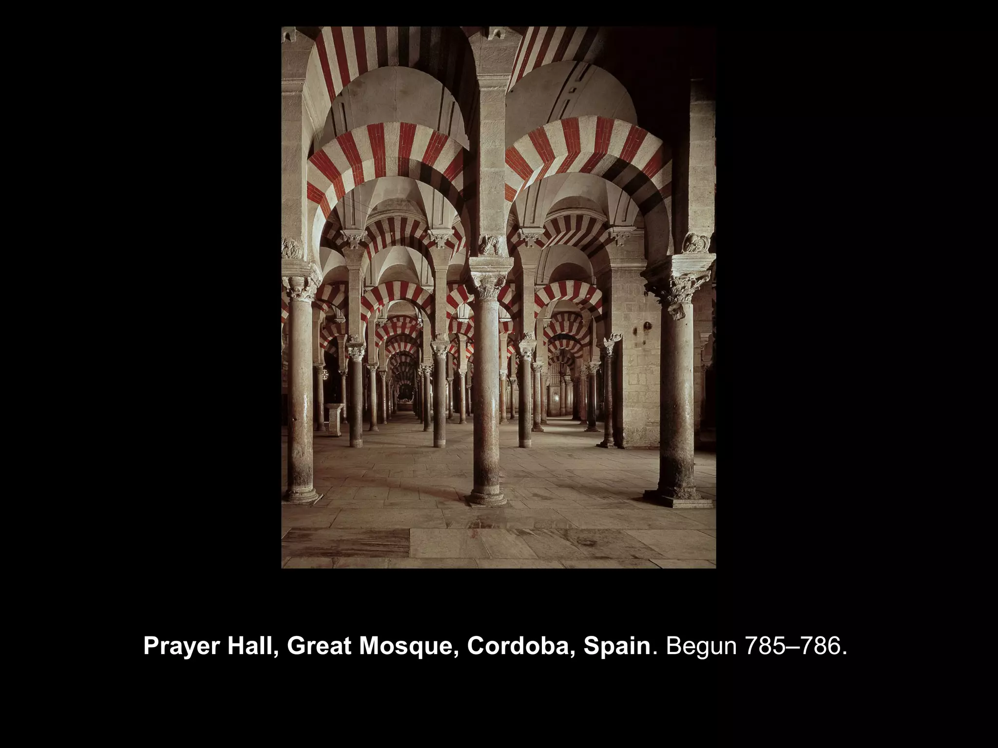 Prayer Hall, Great Mosque, Cordoba, Spain. Begun 785–786.
 