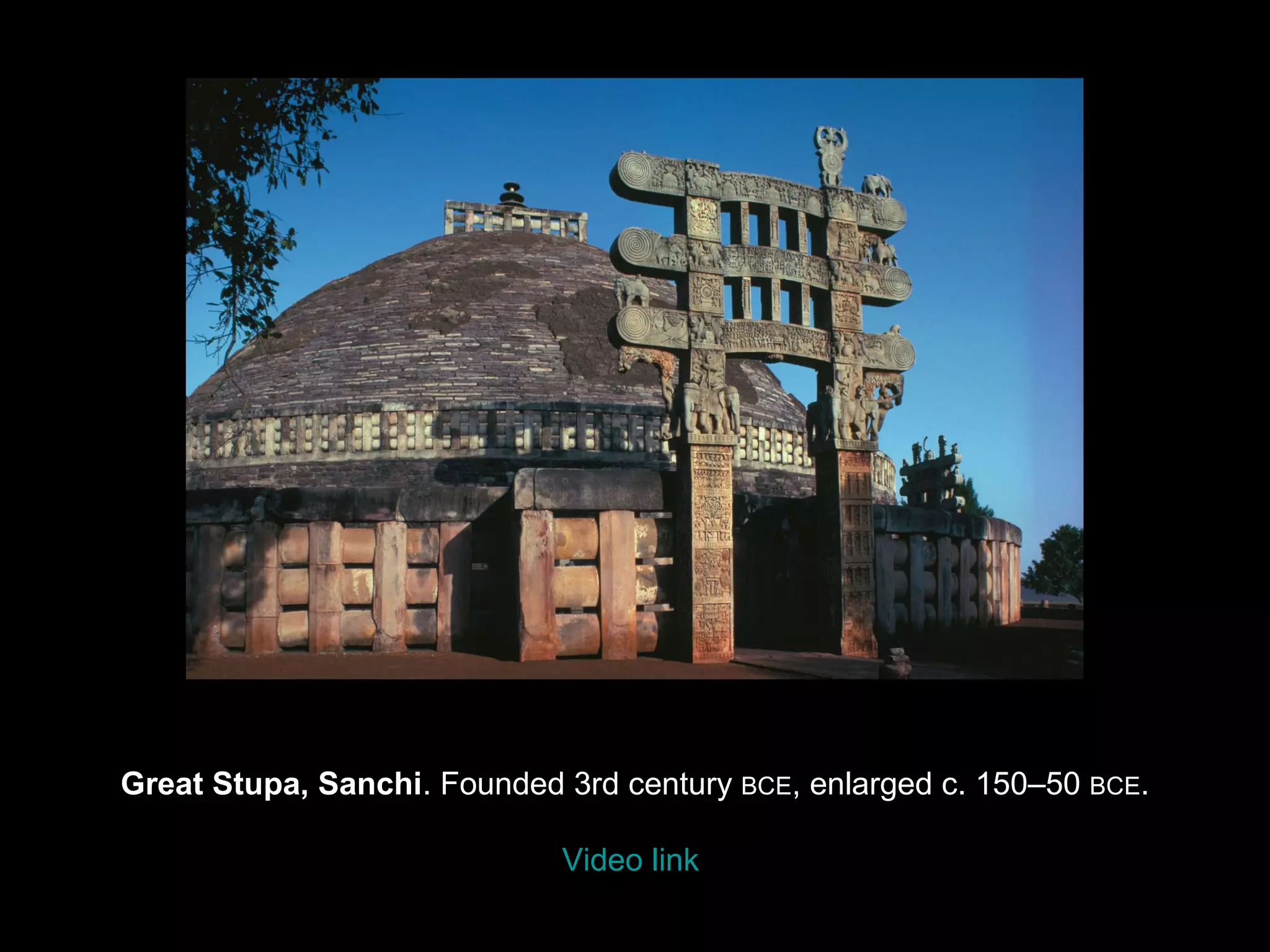 Great Stupa, Sanchi. Founded 3rd century BCE, enlarged c. 150–50 BCE.

                             Video link
 