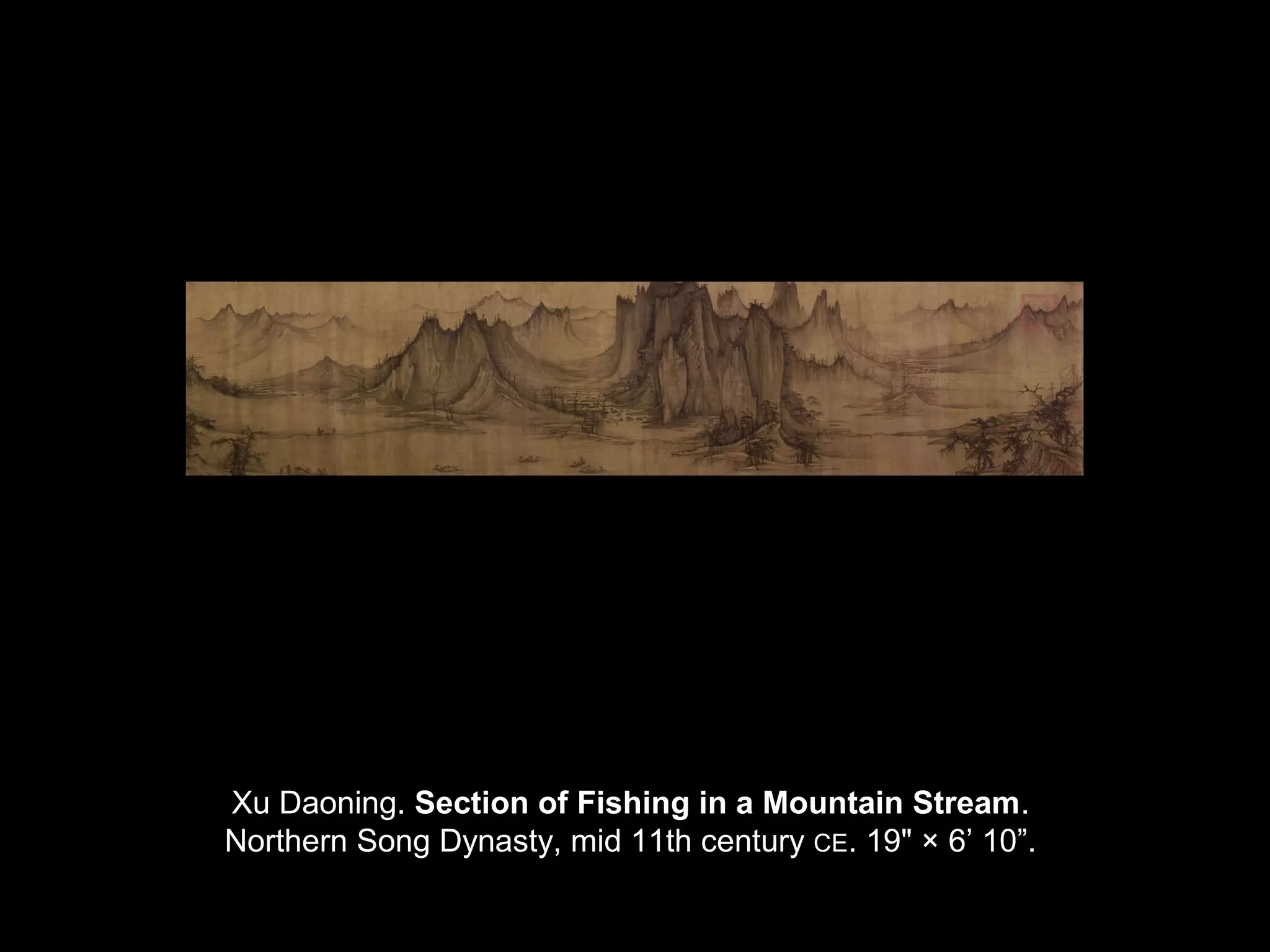 Xu Daoning. Section of Fishing in a Mountain Stream.
Northern Song Dynasty, mid 11th century CE. 19" × 6’ 10”.
 