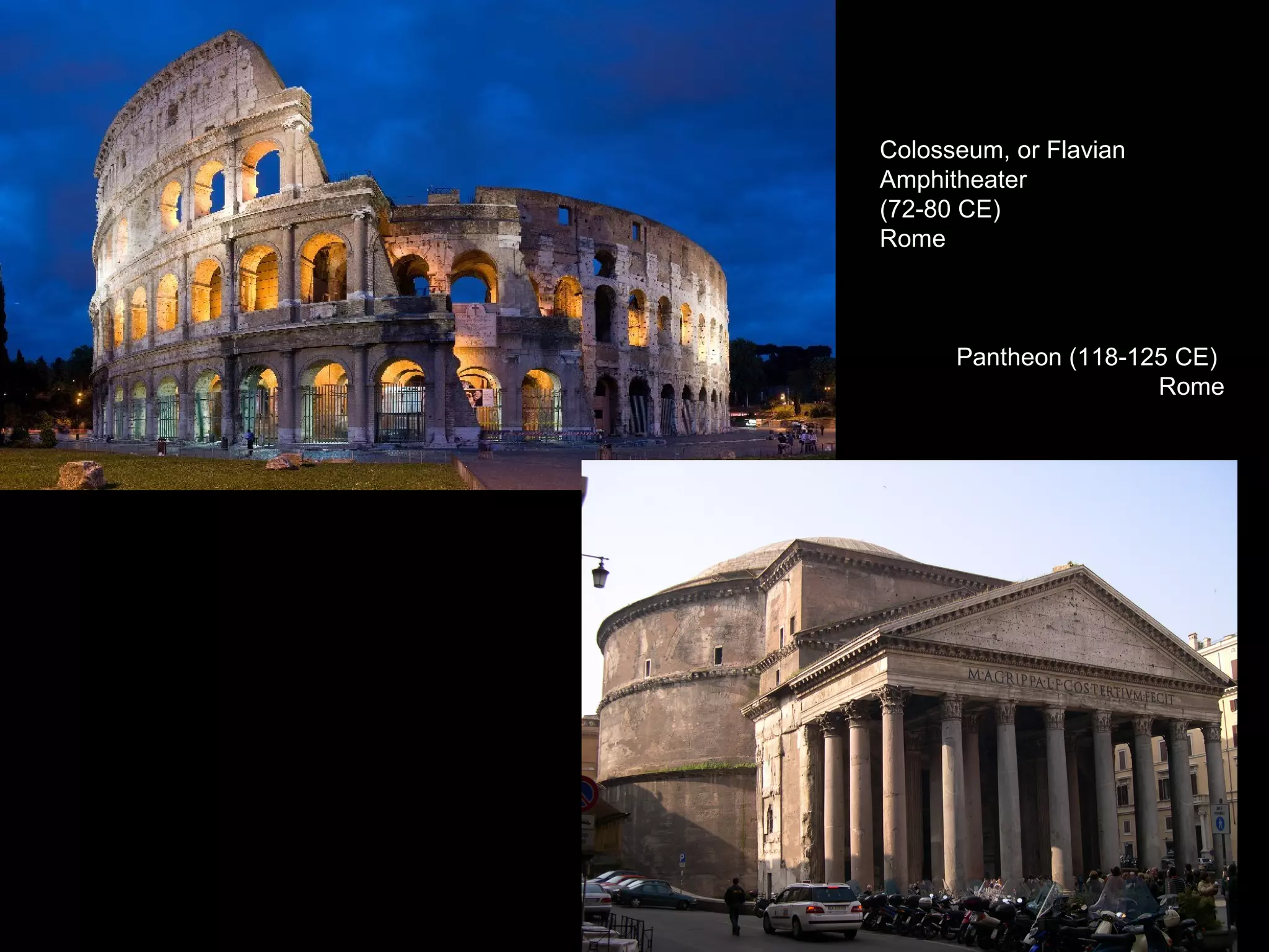 Colosseum, or Flavian
Amphitheater
(72-80 CE)
Rome



      Pantheon (118-125 CE)
                      Rome
 
