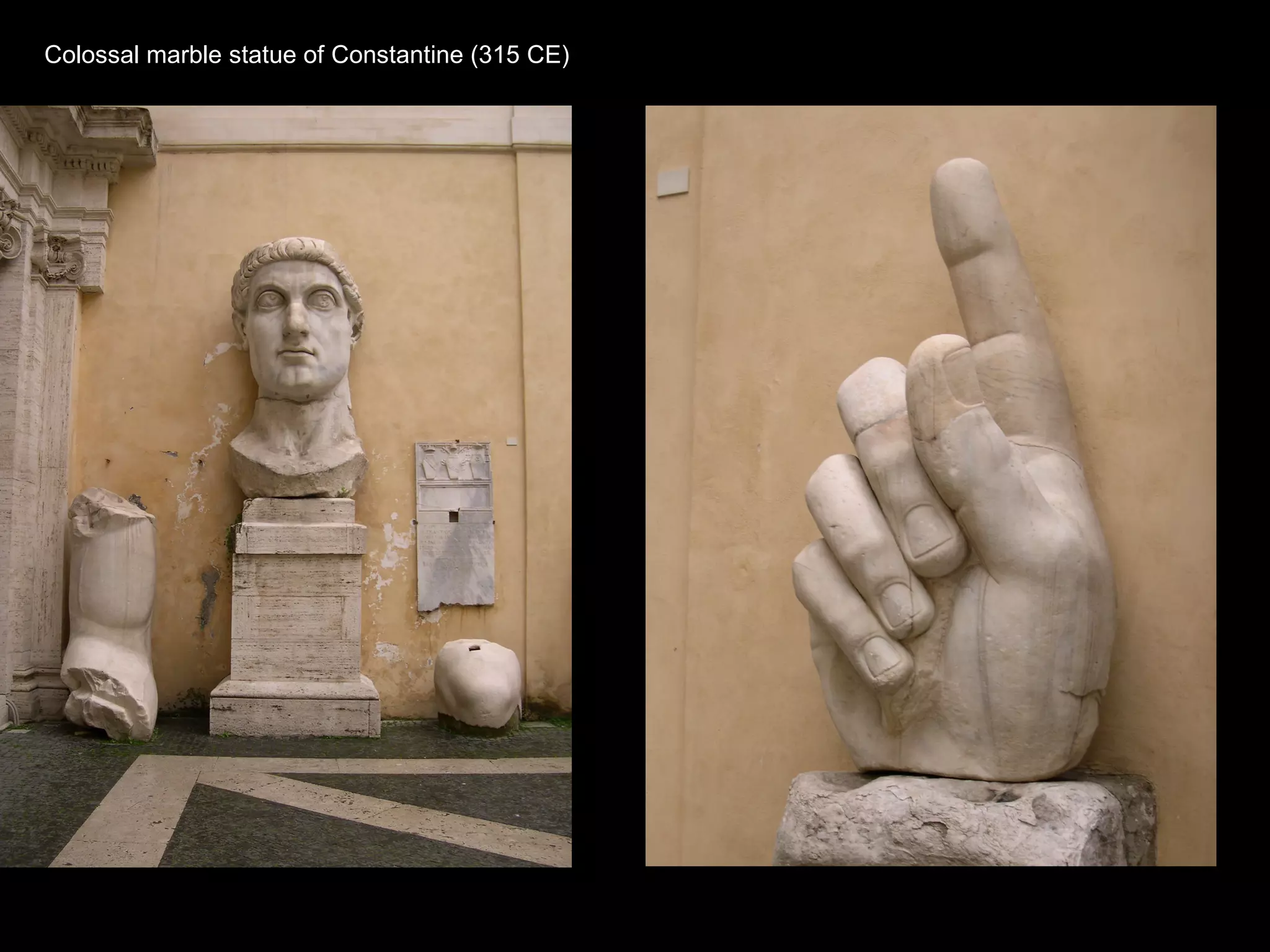 Colossal marble statue of Constantine (315 CE)
 