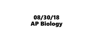 08/30/18
AP Biology
 