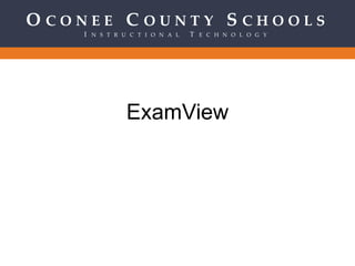 ExamView Oconee County Schools Instructional Technology 