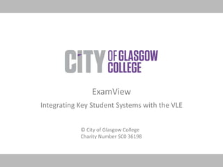 ExamView Integrating Key Student Systems with the VLE 