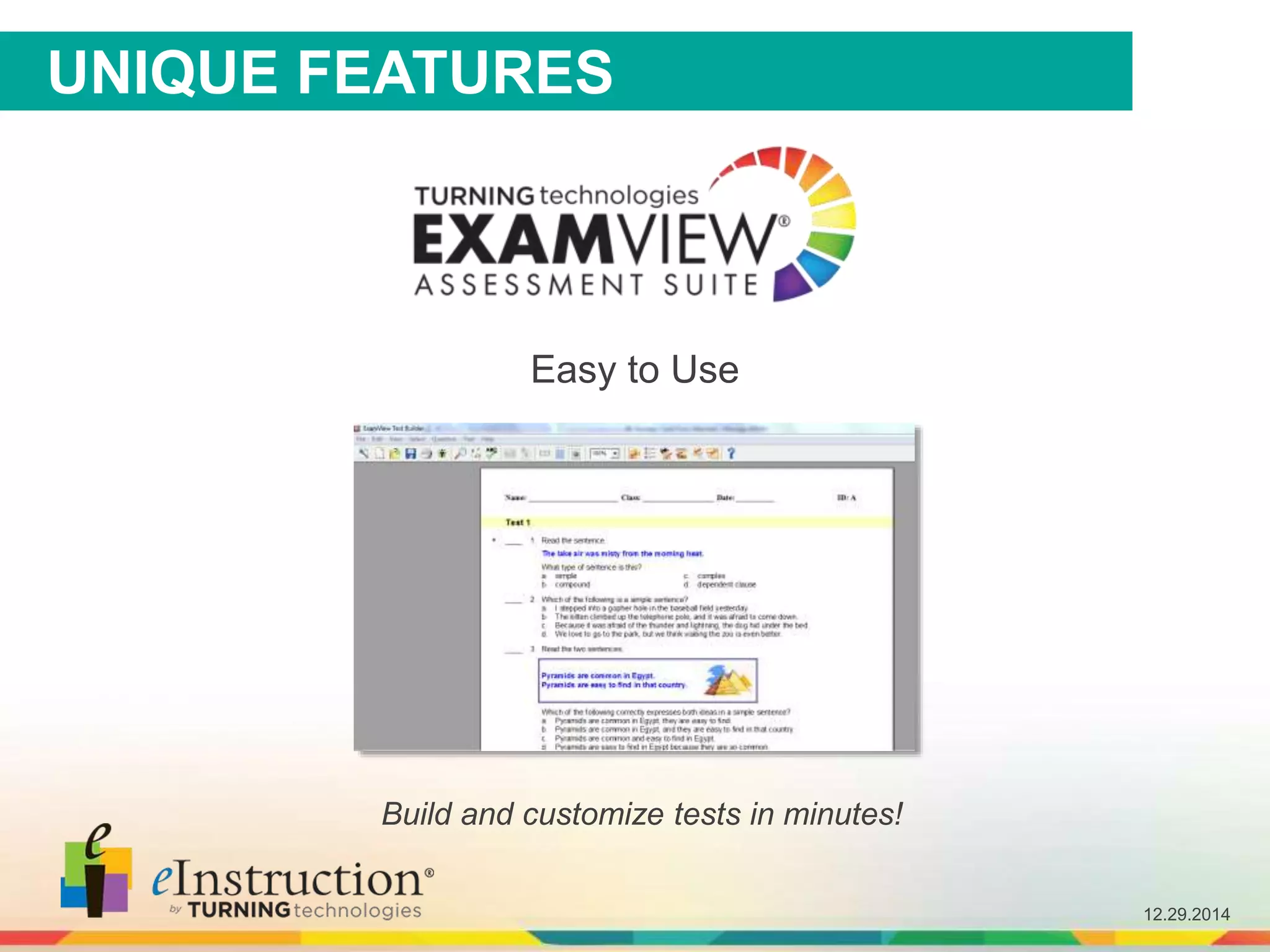 12.29.2014
UNIQUE FEATURES
Easy to Use
Build and customize tests in minutes!
 