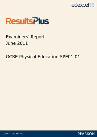 Examiners’ Report
June 2011


GCSE Physical Education 5PE01 01
 