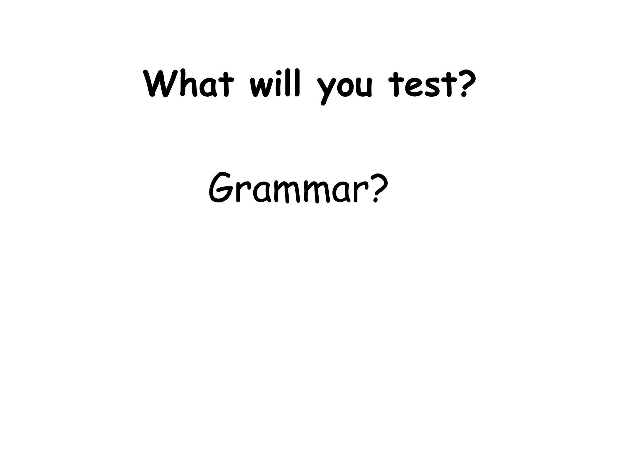 Grammar? What will you test? 