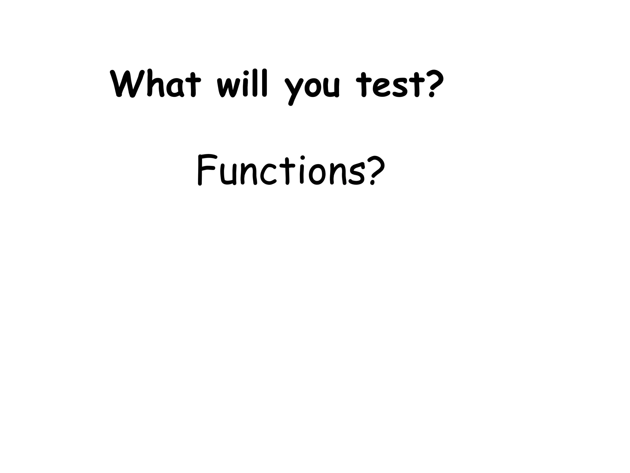 Functions? What will you test? 