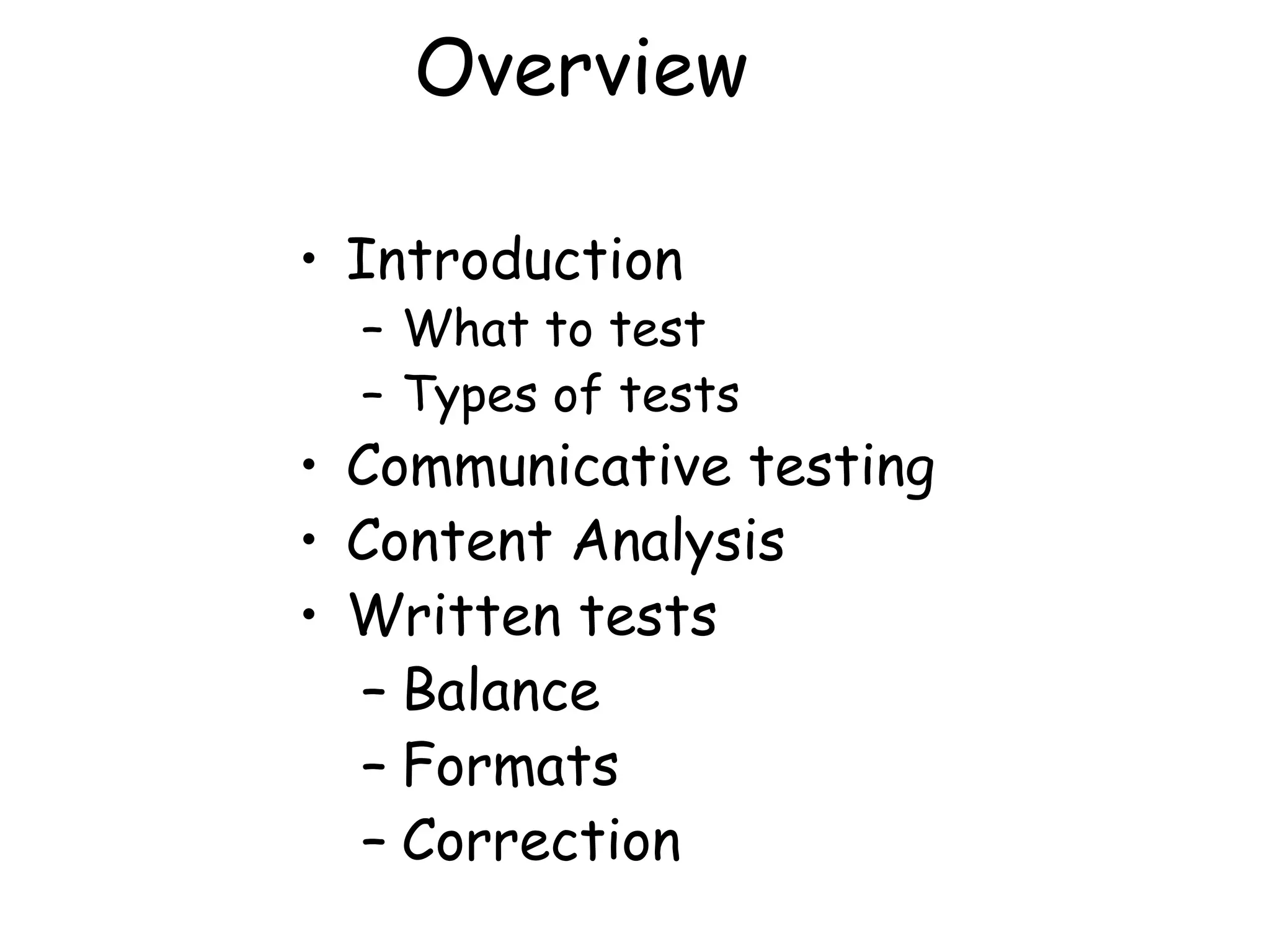 Overview  Introduction What to test Types of tests Communicative testing Content Analysis Written tests Balance Formats Correction 