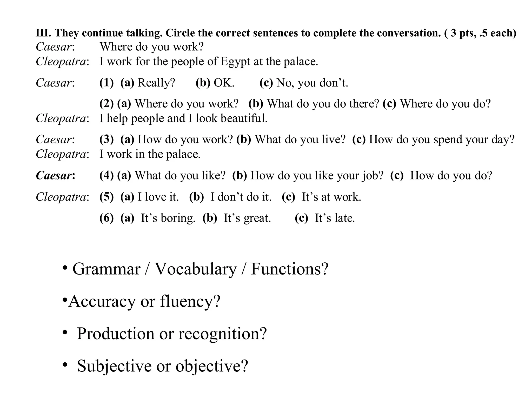 Grammar / Vocabulary / Functions?  Accuracy or fluency? Production or recognition? Subjective or objective? 