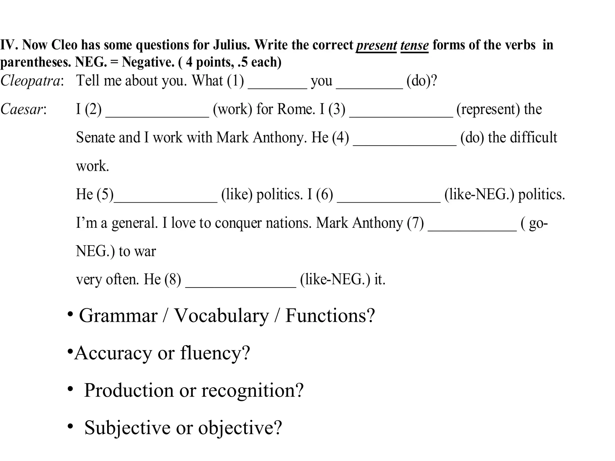 Grammar / Vocabulary / Functions?  Accuracy or fluency? Production or recognition? Subjective or objective? 