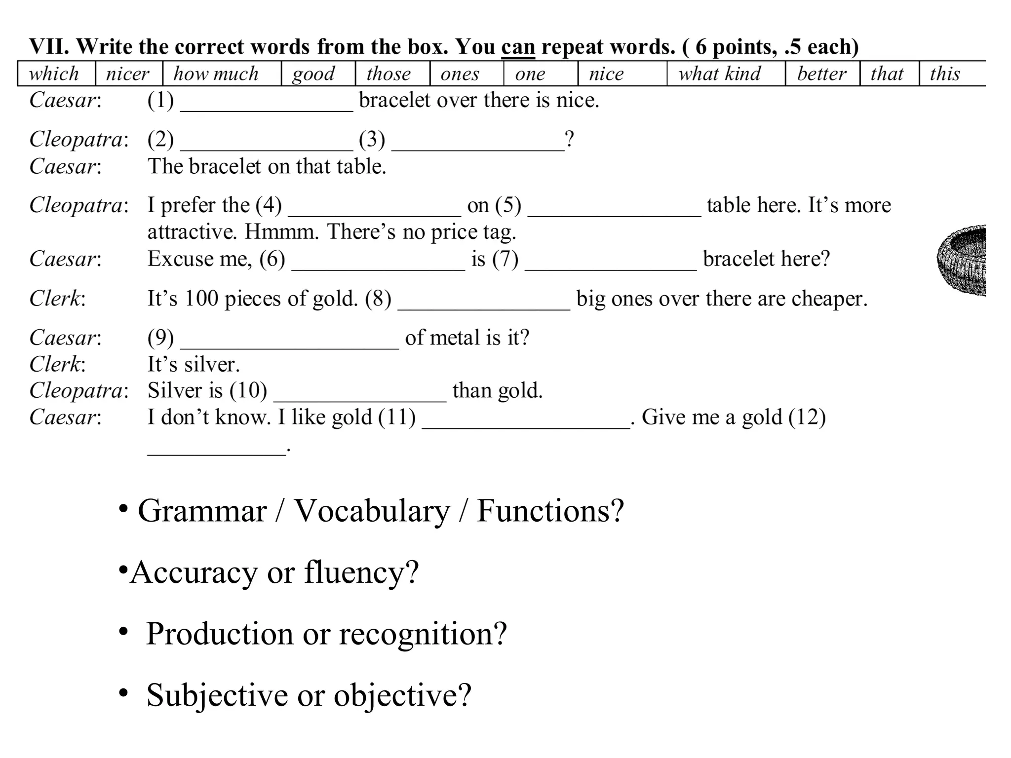 Grammar / Vocabulary / Functions?  Accuracy or fluency? Production or recognition? Subjective or objective? 