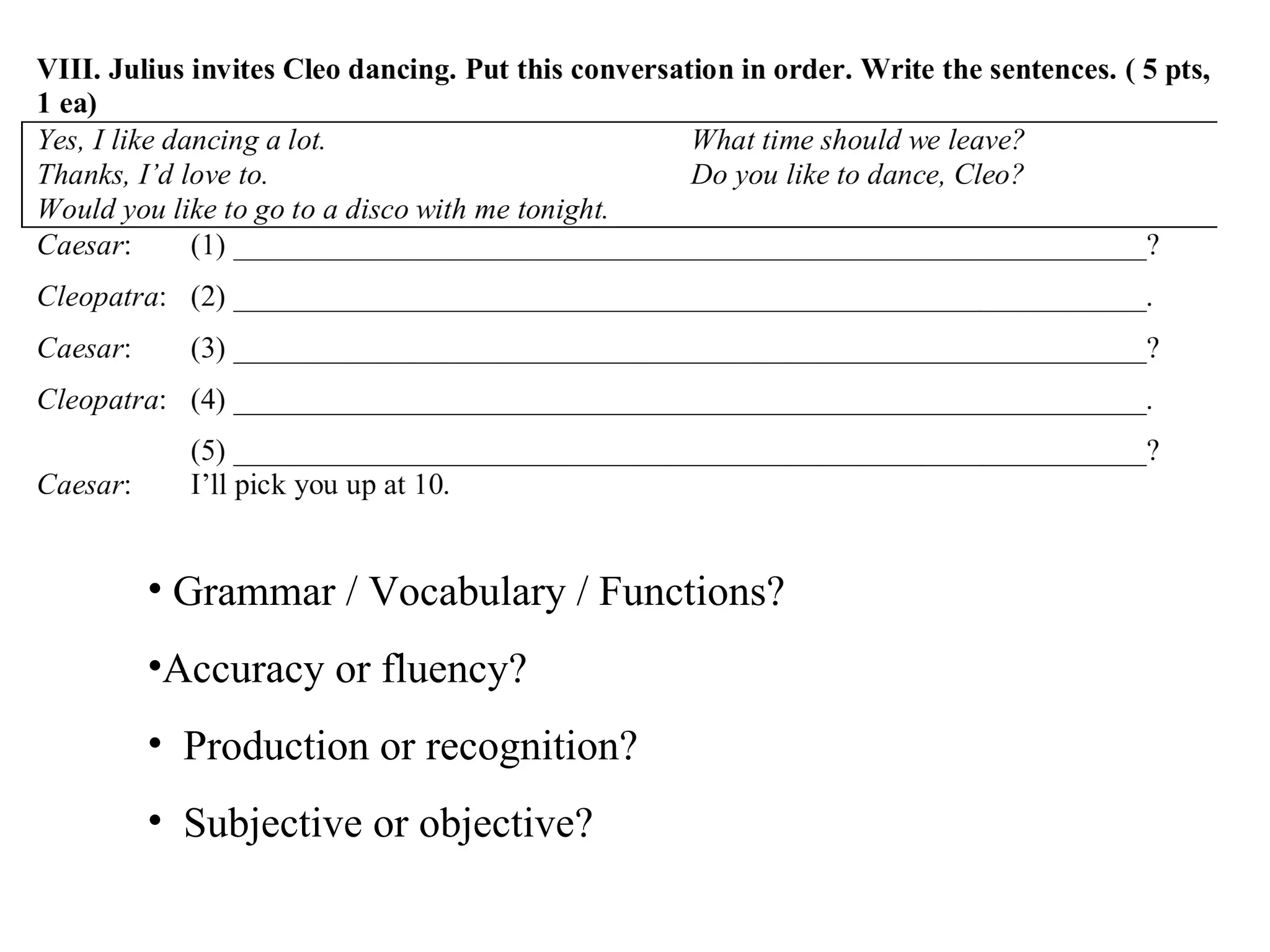 Grammar / Vocabulary / Functions?  Accuracy or fluency? Production or recognition? Subjective or objective? 