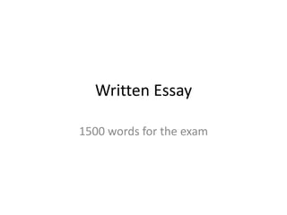 Written Essay
1500 words for the exam

 
