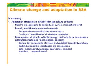 Climate change and adaptation in SSA

In summary:
• Adaptation strategies in smallholder agriculture context:
    • Need t...