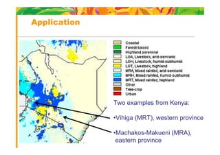 Application




              Two examples from Kenya:

              •Vihiga (MRT), western province

              •Mach...