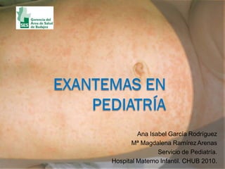 Ana Isabel García Rodríguez
Mª Magdalena RamírezArenas
Servicio de Pediatría.
Hospital Materno Infantil. CHUB 2010.
 