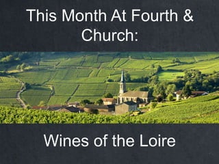 This Month At Fourth &
Church:
Wines of the Loire
 
