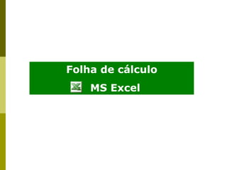 Folha de cálculo MS Excel 