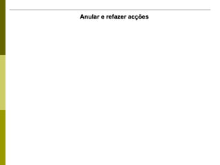 Anular e refazer acções 