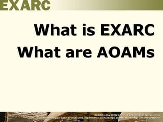 What is EXARC
What are AOAMs
1
 