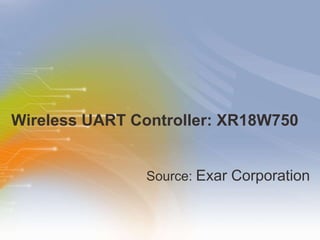 Wireless UART Controller: XR18W750  ,[object Object]