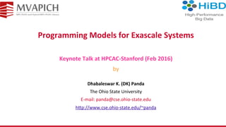 Programming	Models	for	Exascale	Systems	
Dhabaleswar	K.	(DK)	Panda	
The	Ohio	State	University	
E-mail:	panda@cse.ohio-stat...
