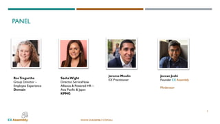 WWW.EXASSEMBLY.COM.AU
PANEL
Jeevan Joshi
Founder EX Assembly
Moderator
RosTregurtha
Group Director –
Employee Experience
Domain
2
SashaWight
Director, ServiceNow
Alliance & Powered HR –
Asia Pacific & Japan
KPMG
Jerome Moulin
EX Practitioner
 