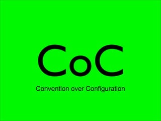 CoC
Convention over Conﬁguration
 