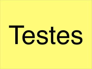 Testes
 