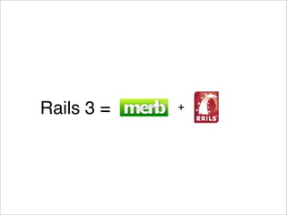Rails 3 =   +
 