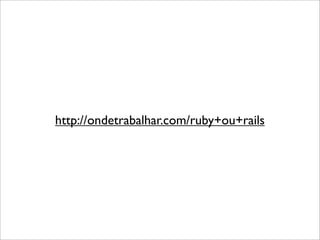 http://ondetrabalhar.com/ruby+ou+rails
 