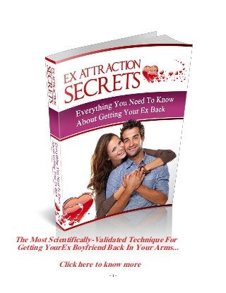 - 1 -
The Most Scientifically-Validated Technique For
Getting YourEx Boyfriend Back In Your Arms...
Click here to know more
 