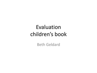 Evaluation
children’s book
Beth Geldard
 