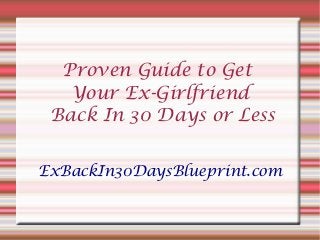 Proven Guide to Get
Your Ex-Girlfriend
Back In 30 Days or Less
ExBackIn30DaysBlueprint.com
 